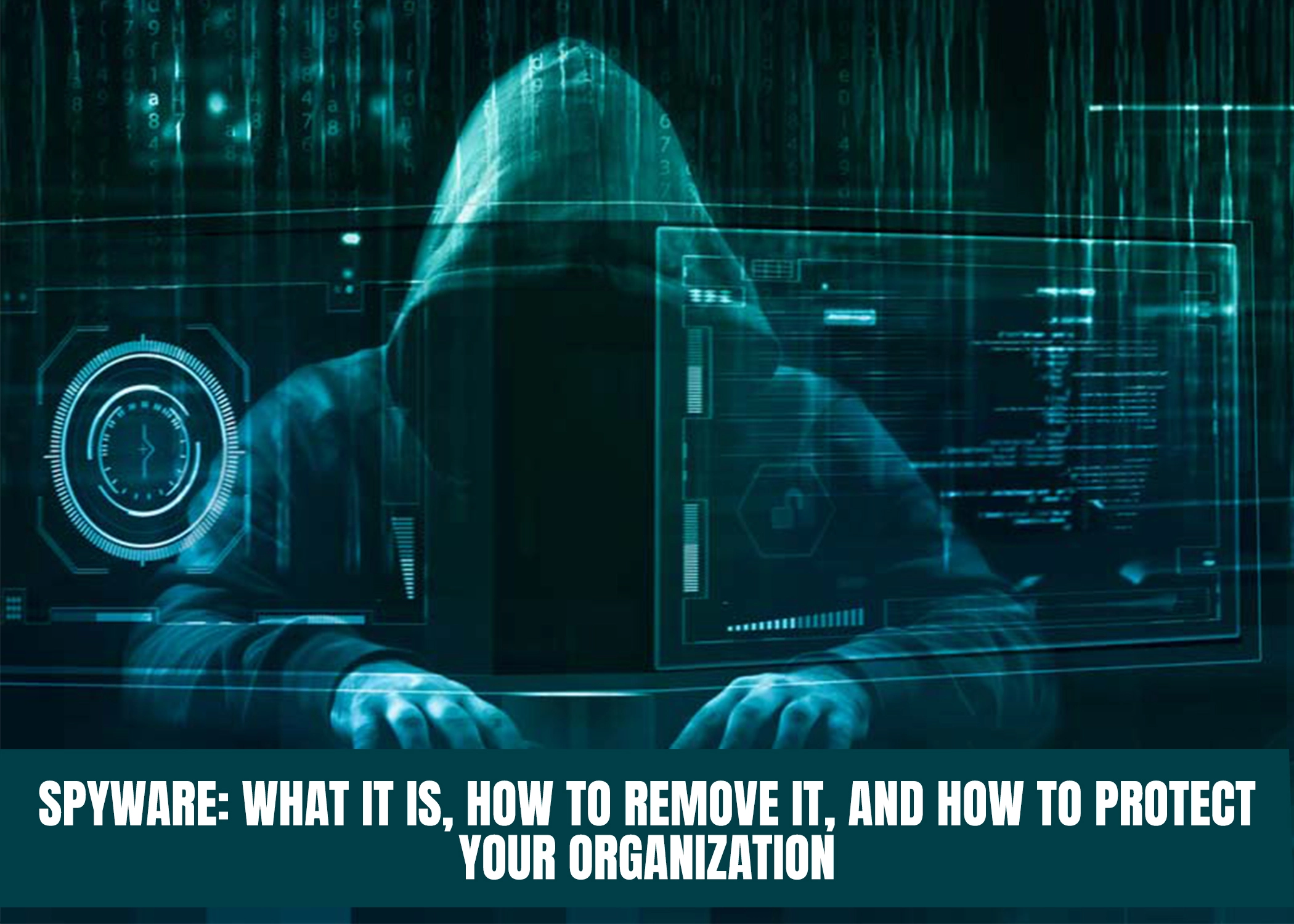 Spyware What it is, how to remove it, and how to protect your organization